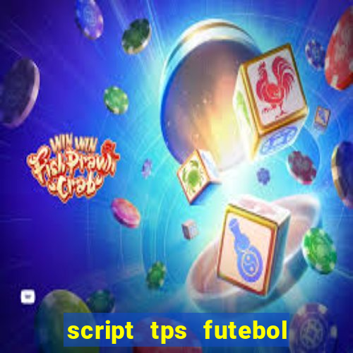 script tps futebol de rua